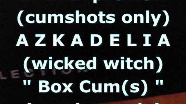 BBB Preview: AZKADELIA (wicked Witch) "BoxCum(s)" (cumshots Only)