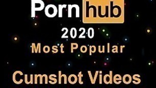 2020 Most Popular Cumshots videos